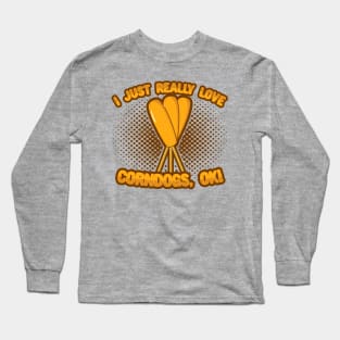 I Just Really Love Corndogs, OK! Long Sleeve T-Shirt